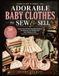ADORABLE BABY CLOTHES TO SEW & SELL