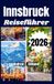 INNSBRUCK REISEFÜHRER 2026: Entdecke Top-Attraktionen, plane dein Itinerar, folge den Wegen, genieße Essens Tipps & Familienideen