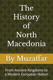 The History of North Macedonia: From Ancient Kingdoms to a Modern European Nation