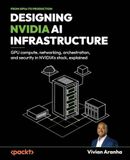 Designing Packt Publishing Designing NVIDIA AI Infrastructure Paperback