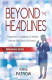 BEYOND THE HEADLINES: A Reporter’s Notebook of Hidden Stories That Touch the Heart