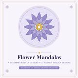 Flower Mandalas: A Relaxing Coloring Book of 20 Beautiful Flower Mandala Designs for Adults