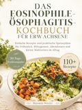 DAS EOSINOPHILE-ÖSOPHAGITIS-KOCHBUCH FÜR ERWACHSENE