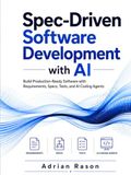 Spec-Driven Software Development with AI: Build Production-Ready Software with Requirements, Specs, Tests, and AI Coding Agents