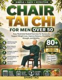 CHAIR TAI CHI FOR MEN OVER 50: Easy Illustrated Seated Exercises for Seniors to Support Weight Loss, Improve Balance, Flexibility, Strength, and Mobility