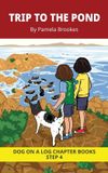 Trip Dog on a Log Trip to the Pond Chapter Book