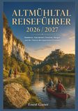 ALTMÜHLTAL REISEFÜHRER 2026 / 2027: Radfahren, Kanufahren, Fossilien, Burgen und der Charme des bayerischen Flusstals