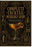 The Complete Cocktail Mixology Guide: Terminology, Techniques, and Craft Cocktail Crafting