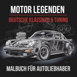 Motor Legenden: Deutsche Klassiker & Tuning: Malbuch für Männer, Autoliebhaber – 69 Ausmalbilder: Sportwagen, Motoren, Cockpits & Tuning-Details, einseitig bedruckt