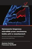 Hamowanie biogenezy mikroRNA przez zmutowaną bialko p53 w nowotworach: Zysk funkcji zmutowanego bia¿ka p53 odbywa si¿ za po¿rednictwem bia¿ka Drosha