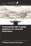Teorización Ediciones Nuestro Conocimiento Teorización del trabajo práctico en ciencias naturales: Paperback