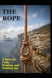 THE ROPE: A Story of Faith, Healing, and Holding On