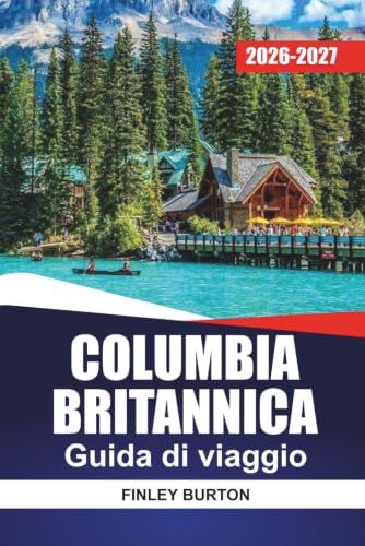 COLUMBIA BRITANNICA GUIDA DI VIAGGIO 2026-2027