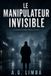 Le Independently Published Le Manipulateur Invisible: Les Dossiers d'Antoine Dubois Tome2 Paperback