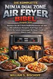 DIE Ninja DIE KOMPLETTE NINJA DUAL ZONE AIR FRYER BIBEL (Ausgabe 2026)
