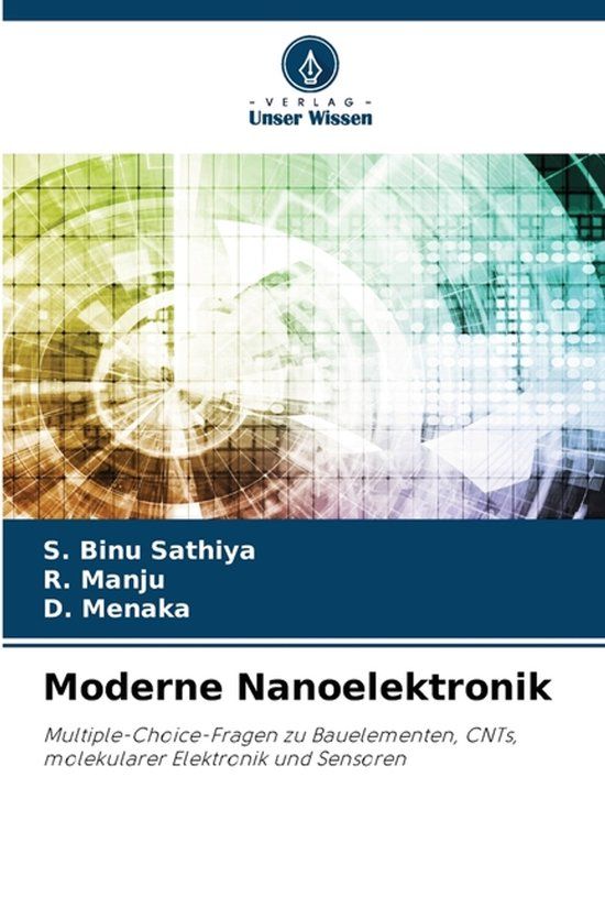 Moderne Verlag Unser Wissen Moderne Nanoelektronik: Multiple-Choice-Fragen zu Bauelementen, CNTs, molekularer Elektronik und Sensoren