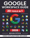 Google Workspace Guide: Unlock Every Google App – Elevate Efficiency with Exclusive Tips, Time-Savers & Step-by-Step Screenshots for Quick Mastery [II EDITION]