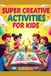 Super creative activities for kids