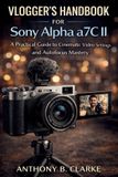 Vlogger's Sony Alpha a7C II Vlogger's Handbook