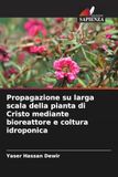Propagazione su larga scala della pianta di Cristo mediante bioreattore e coltura idroponica