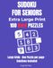 Sudoku for Seniors: 100 Hard Sudoku Puzzles in Extra Large Print – One Puzzle Per Page with Solutions: Large 9x9 Sudoku Puzzle Book for Adults and ... Big Grids, Clear Numbers, Full Solutions