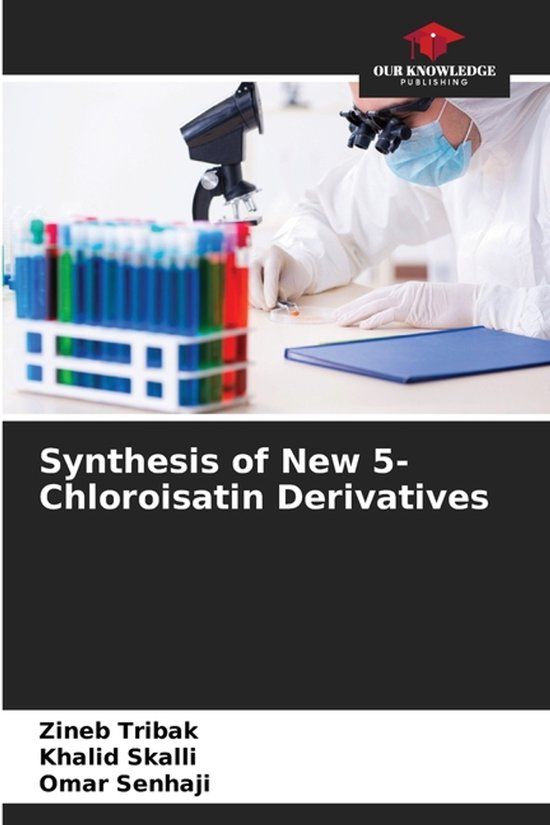 Synthesis Our Knowledge Publishing Synthesis of New 5-Chloroisatin Derivatives Paperback