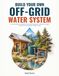 Build Your Own Off-Grid Water System
