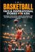 Basketball Facts and Inspirational Stories for Kids: Incredible Tales of Real Heroes, Big Dreams and the Defining Moments That Changed the Game Forever