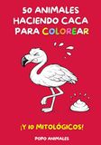 50 animales haciendo caca para colorear. ¡Y 10 mitológicos!: Un regalo diferente para niños. Creatividad, aprendizaje y diversión