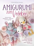 Amigurumi zum Verlieben: Zauberhafte Häkeltiere