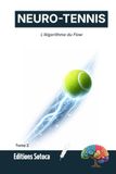 NEURO-TENNIS : L'Algorithme du Flow: Neuroscience et secrets de l'excellence absolue sur le court (Tome 2)