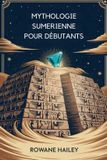 Mythologie Independently Published Mythologie Sumerienne Pour Débutants