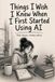 Things AI: Things I Wish I Knew When I First Started Using AI: Real Lessons. Honest Advice.
