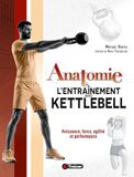 Anatomie de l'entraînement avec Kettlebell: Puissance, force, agilité et performance