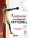 Anatomie de l'entraînement avec Kettlebell: Puissance, force, agilité et performance