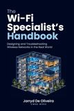 The Wi-Fi Specialist's Handbook: Designing and Troubleshooting Wireless Networks in the Real World