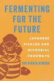 Fermenting University Of California Press Fermenting for the Future: Japanese Pickles and Microbial Foodways Paperback