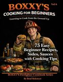 BOXXY'S Fav Firehouse Recipes, Vol #6: 75 Beginner Recipes, Sides, Sauces with Cooking Tips