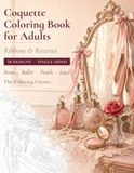Coquette Coloring Book for Adults: Ribbons & Reveries: 50 Intricate Scenes to Color - Bows, Ballet, Pearls, Lace & Vintage Romance