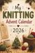 My Knitting Advent Calendar: 24 Days of Knitting Trivia, Puzzles, Humor, and a Special Holiday Project – The Perfect Christmas Gift for Knitters