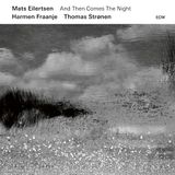 Mats Eilertsen - And Then Comes The Night