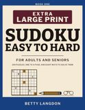 Extra Large Print Sudoku for Adults and Seniors: 150 Puzzles Easy to Hard, One to a Page, with a Plain Guide to the Eight Ways In