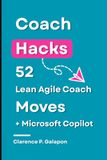 Coach Hacks: 52 Lean Agile Coach Moves