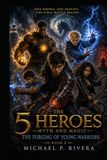 The Five Heroes: Myth and Magic: The Forging of Young Warriors