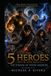 The Five Heroes: Myth and Magic: The Forging of Young Warriors