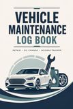 Vehicle Maintenance Log Book: Repair, Oil Change & Mileage Tracker for Cars, Trucks & Motorcycles