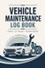 Vehicle Maintenance Log Book: Repair, Oil Change & Mileage Tracker for Cars, Trucks & Motorcycles
