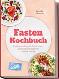 Fasten Kochbuch: Die besten Rezepte fürs Fasten, sanftes Fastenbrechen & mehr Energie - inkl. 30-Tage-Ernährungsplan, Fastengetränke & Brühen, Gemüsesäfte & Smoothies, Suhoor