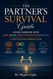 The Partner's Survival Guide: Loving someone with ADHD, Autism, Bipolar Disorder & Depression