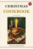 The Christmas Cookbook: 75 Holiday Recipes from Appetizers to New Year's Day Brunch